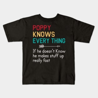 Poppy Knows Everything If He Doesn't Know He Makes Stuff Up Really Fast Happy Father Parent Day Kids T-Shirt